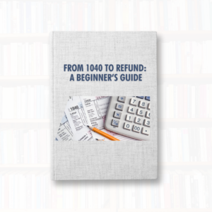 From 1040 to Refund: A Beginner’s Guide